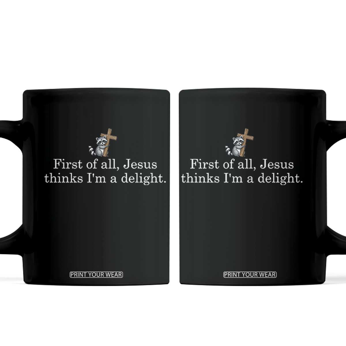 Jesus Thinks I'm A Delight Coffee Mug Funny Christian Raccoon Sarcastic TS14 Black Print Your Wear