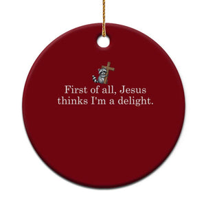 Jesus Thinks I'm A Delight Ceramic Ornament Funny Christian Raccoon Sarcastic TS14 1pc Red Print Your Wear