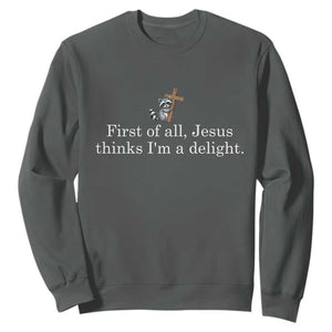Jesus Thinks I'm A Delight Sweatshirt Funny Christian Raccoon Sarcastic TS14 Dark Heather Print Your Wear
