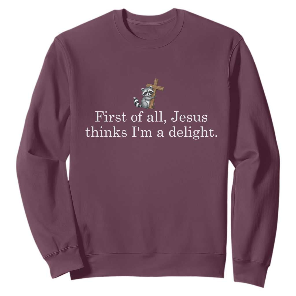 Jesus Thinks I'm A Delight Sweatshirt Funny Christian Raccoon Sarcastic TS14 Maroon Print Your Wear