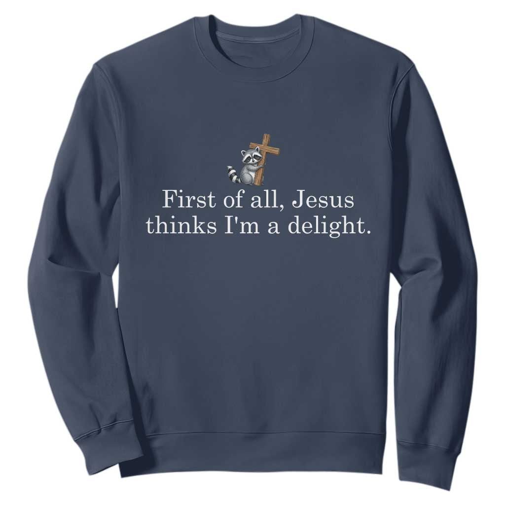 Jesus Thinks I'm A Delight Sweatshirt Funny Christian Raccoon Sarcastic TS14 Navy Print Your Wear