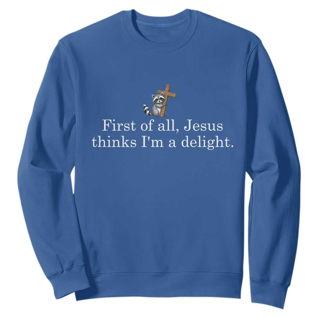 Jesus Thinks I'm A Delight Sweatshirt Funny Christian Raccoon Sarcastic TS14 Royal Blue Print Your Wear