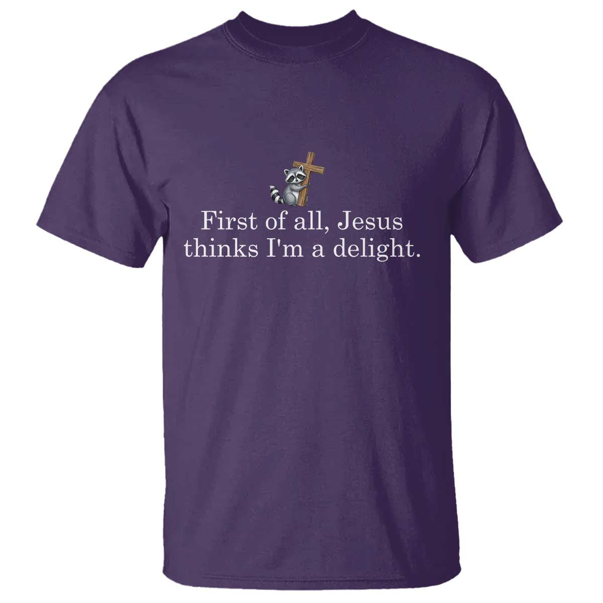 Jesus Thinks I'm A Delight T Shirt Funny Christian Raccoon Sarcastic TS14 Purple Print Your Wear