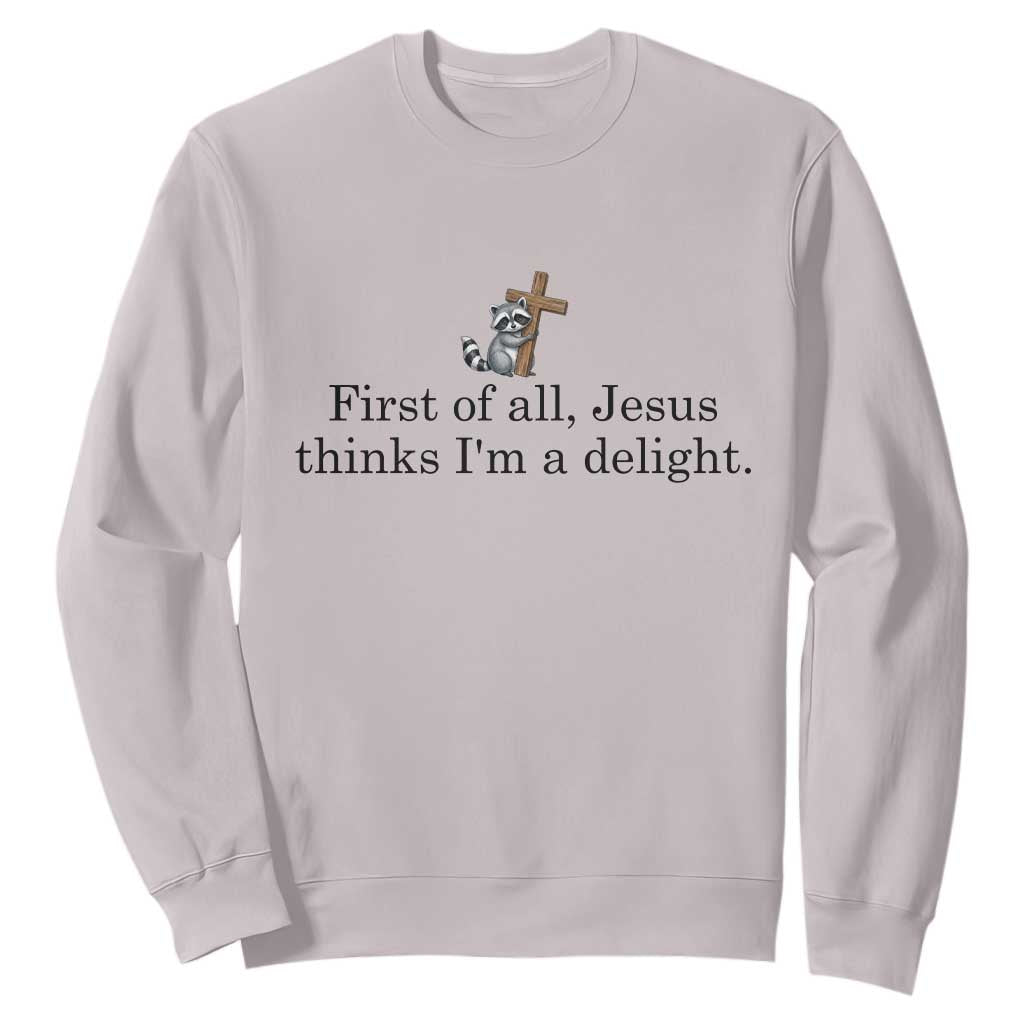 Funny Christian Raccoon Sweatshirt Sarcastic Jesus Thinks I'm A Delight TS14 Ice Gray Print Your Wear