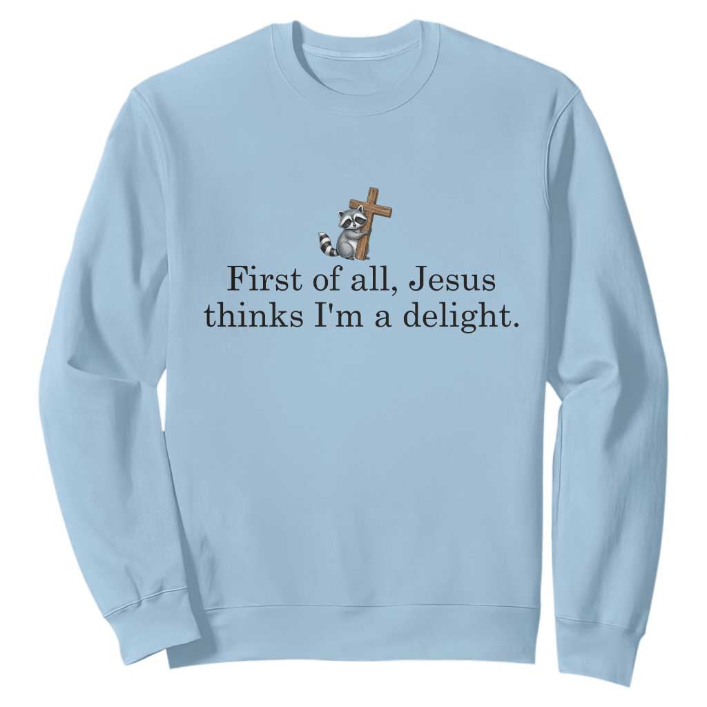 Funny Christian Raccoon Sweatshirt Sarcastic Jesus Thinks I'm A Delight TS14 Light Blue Print Your Wear