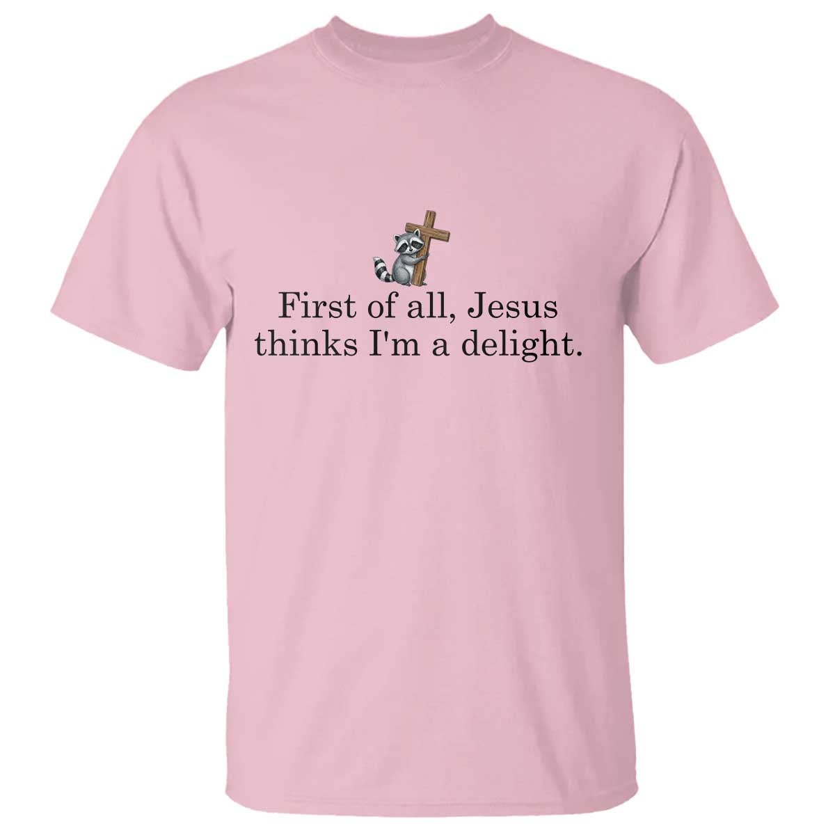 Funny Christian Raccoon T Shirt Sarcastic Jesus Thinks I'm A Delight TS14 Light Pink Print Your Wear