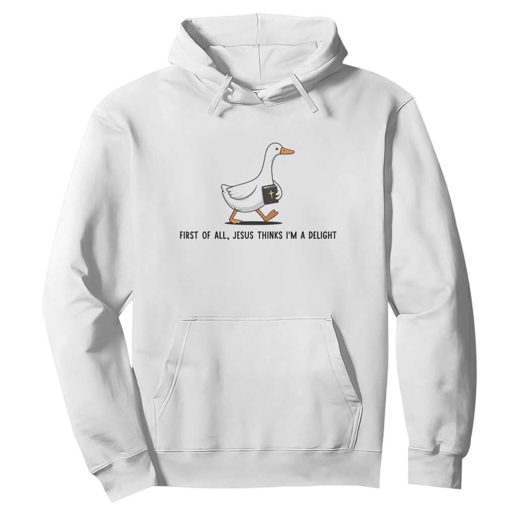Funny Christian Goose Hoodie Jesus Thinks I'm A Delight TS14 White Print Your Wear