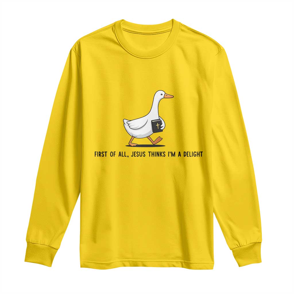 Funny Christian Goose Long Sleeve Shirt Jesus Thinks I'm A Delight TS14 Daisy Print Your Wear