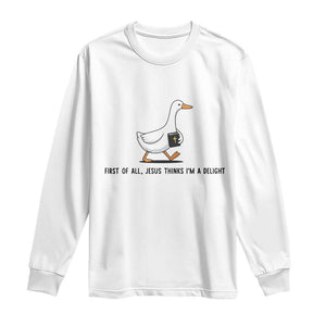 Funny Christian Goose Long Sleeve Shirt Jesus Thinks I'm A Delight TS14 White Print Your Wear