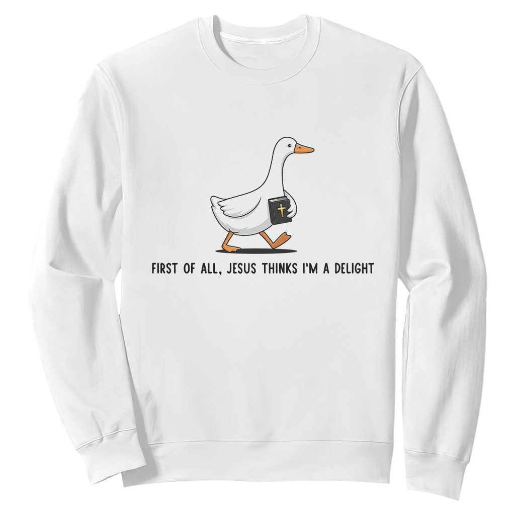 Funny Christian Goose Sweatshirt Jesus Thinks I'm A Delight TS14 White Print Your Wear