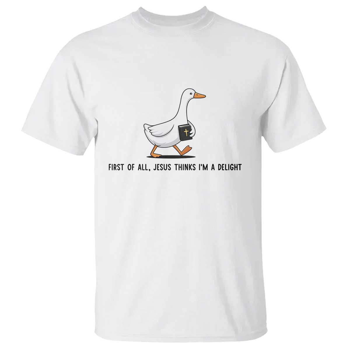 Funny Christian Goose T Shirt Jesus Thinks I'm A Delight TS14 White Print Your Wear