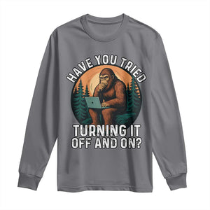 Funny Bigfoot Tech Support Long Sleeve Shirt Have You Tried Turning It Off And On Sasquatsch Computer TS14 Charcoal Print Your Wear
