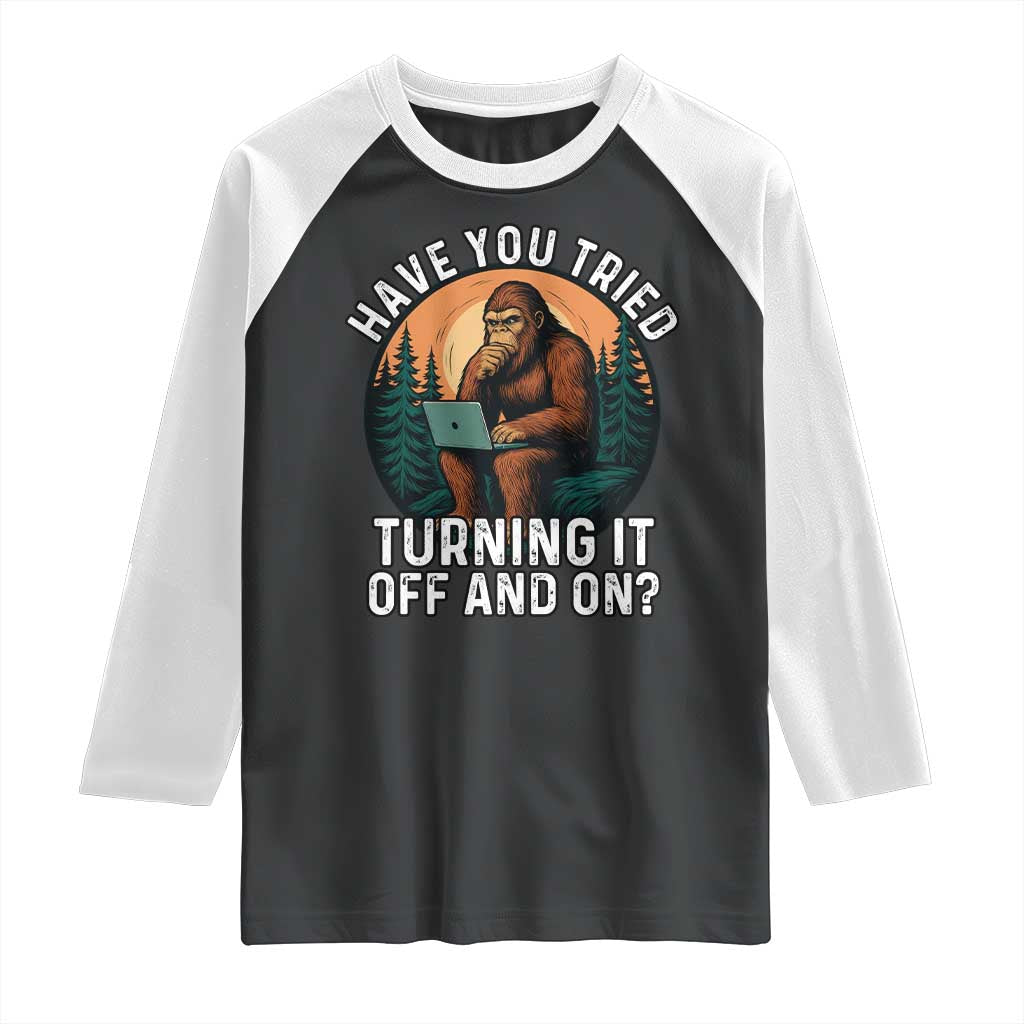 Funny Bigfoot Tech Support Raglan Shirt Have You Tried Turning It Off And On Sasquatsch Computer TS14 Black White Print Your Wear