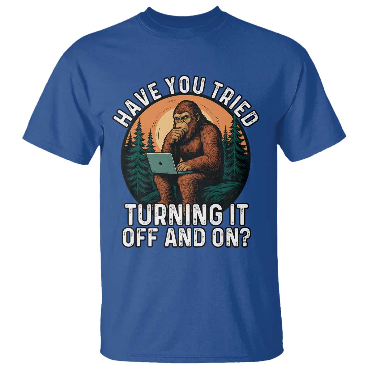 Funny Bigfoot Tech Support T Shirt Have You Tried Turning It Off And On Sasquatsch Computer TS14 Royal Blue Print Your Wear