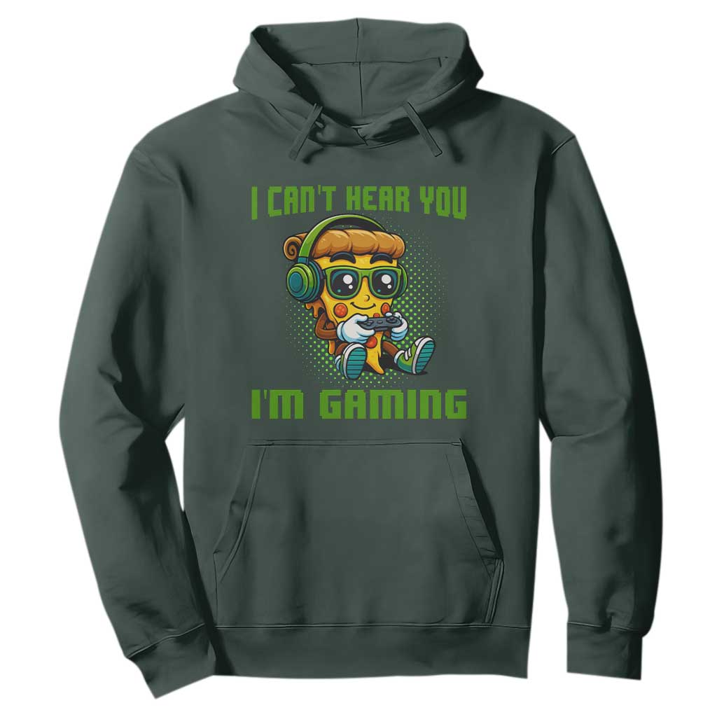 Funny Pizza Video Gaming Hoodie I Can Not Hear You I Am Gaming TS14 Dark Forest Green Print Your Wear