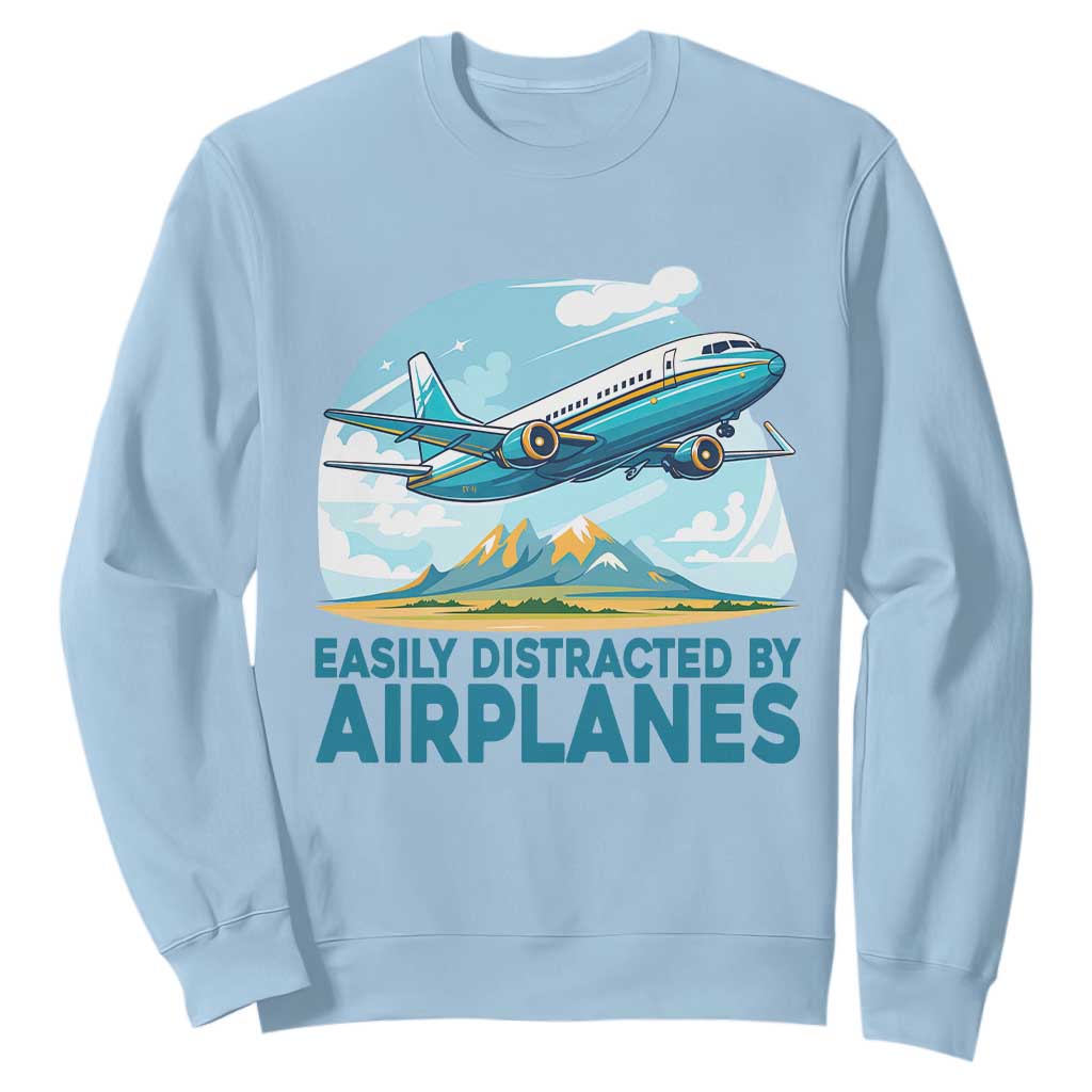 Funny Pilot Aviation Sweatshirt Easily Distracted By Airplanes Lover TS14 Light Blue Print Your Wear