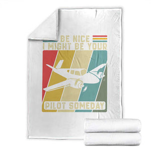 Funny Aviation Pilot Throw Blanket Be Nice I Might Be Your Piolot Someday TS14 White Print Your Wear