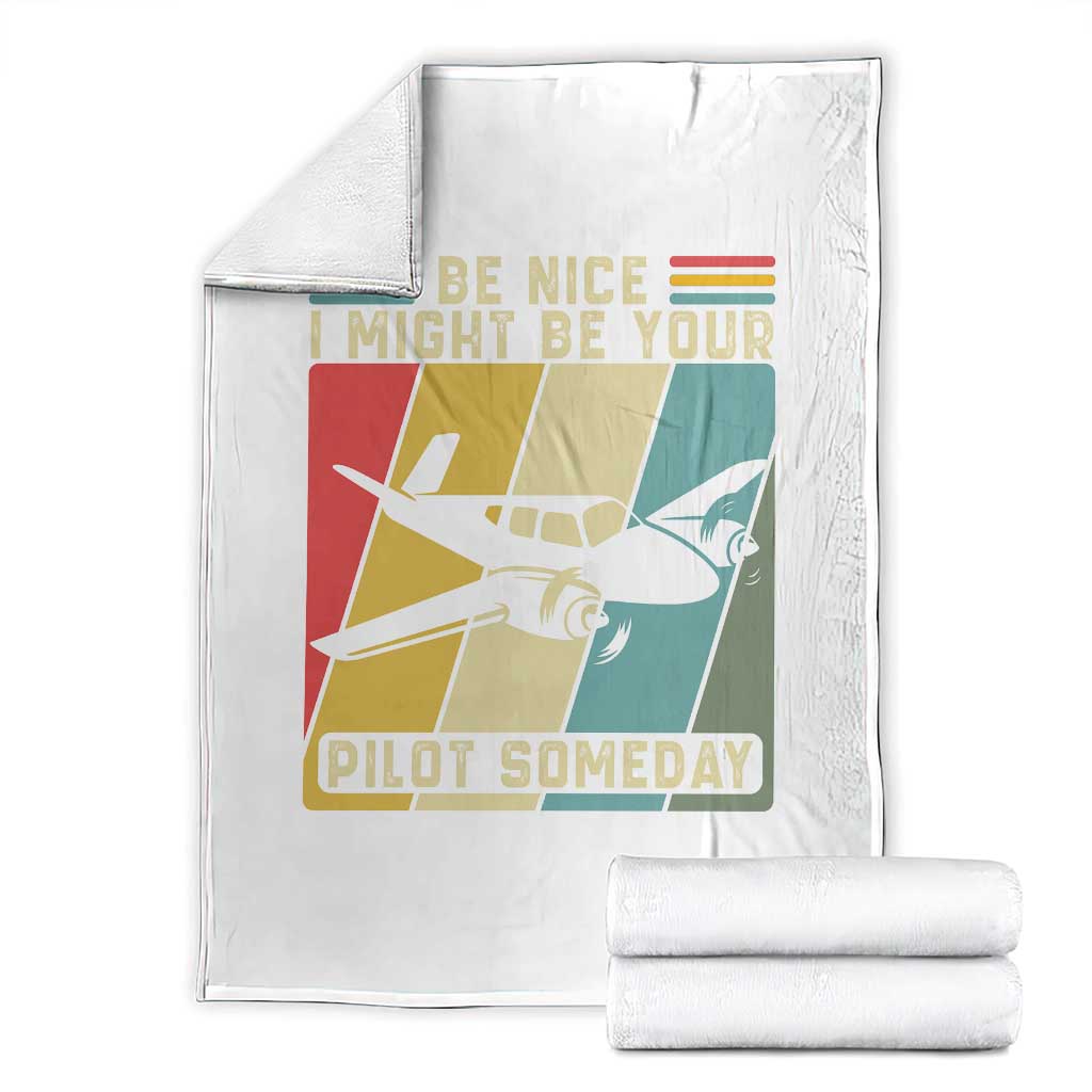 Funny Aviation Pilot Throw Blanket Be Nice I Might Be Your Piolot Someday TS14 White Print Your Wear