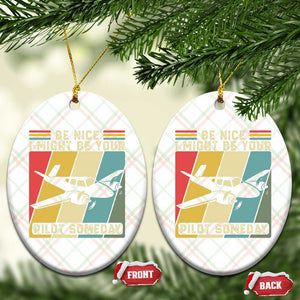 Funny Aviation Pilot Ceramic Ornament Be Nice I Might Be Your Piolot Someday TS14 Print Your Wear