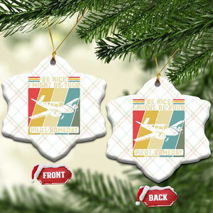 Funny Aviation Pilot Ceramic Ornament Be Nice I Might Be Your Piolot Someday TS14 Print Your Wear