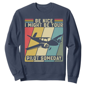 Funny Aviation Pilot Sweatshirt Be Nice I Might Be Your Piolot Someday TS14 Navy Print Your Wear