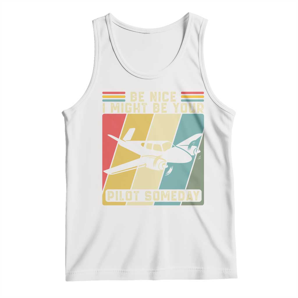 Funny Aviation Pilot Tank Top Be Nice I Might Be Your Piolot Someday TS14 White Print Your Wear