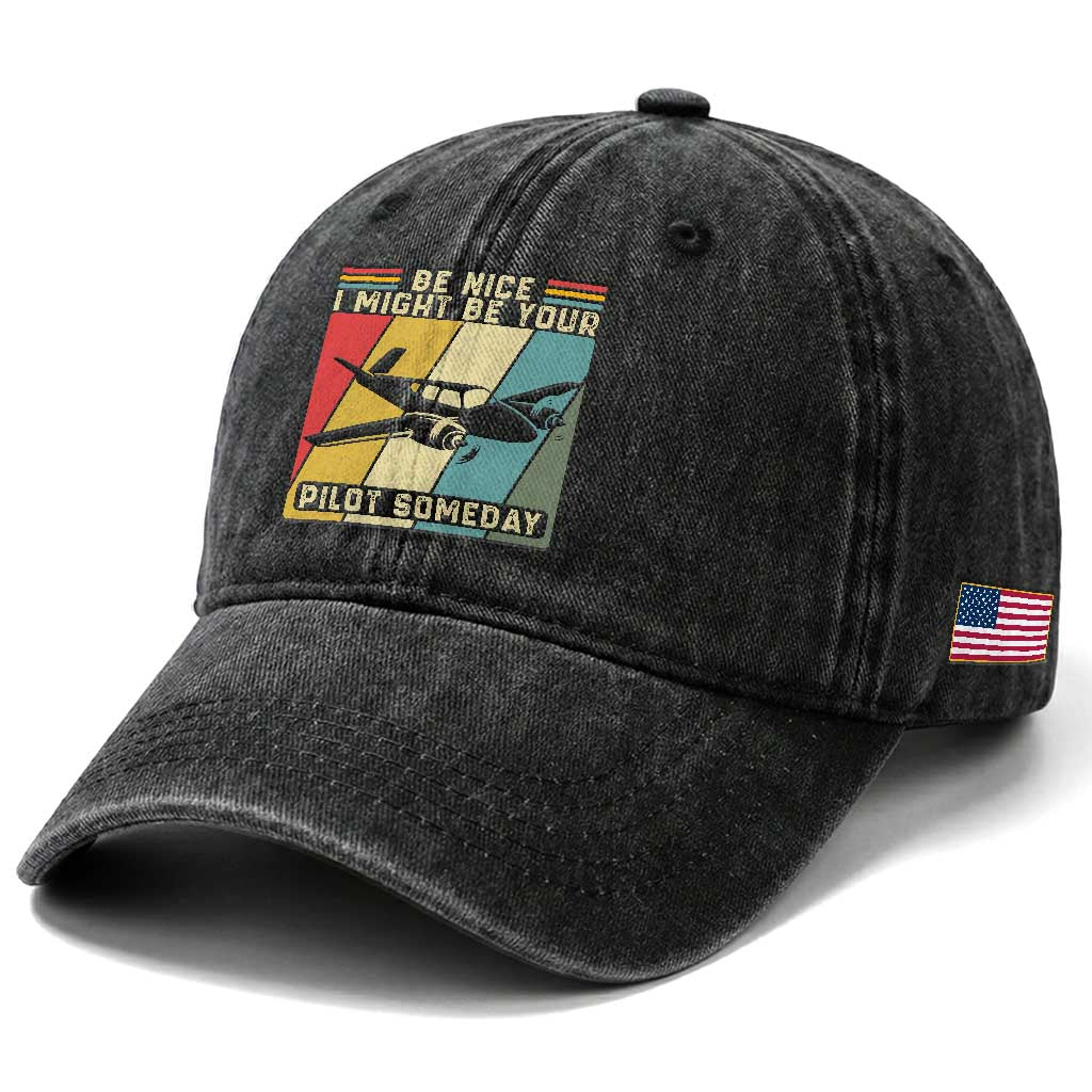 Funny Aviation Pilot Washed Cotton Baseball Cap Be Nice I Might Be Your Piolot Someday TS14 Print Your Wear