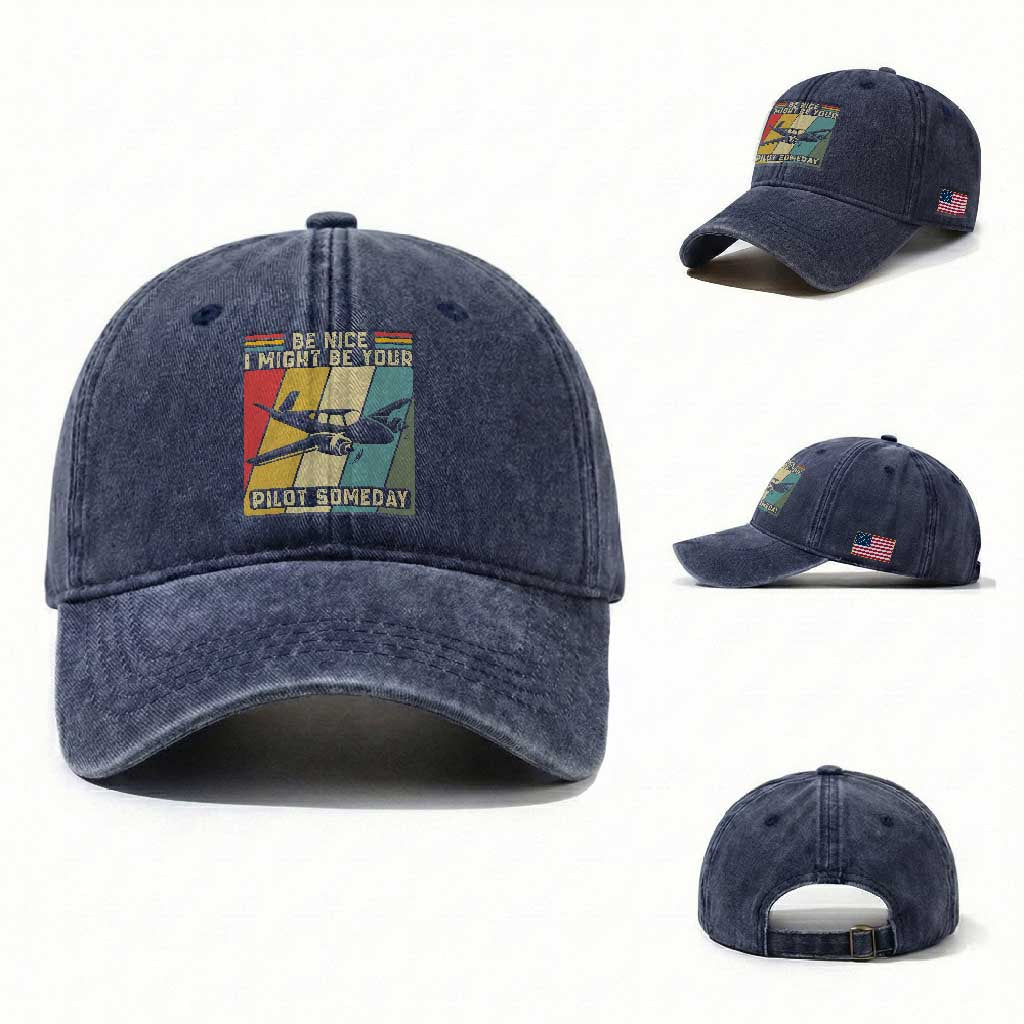Funny Aviation Pilot Washed Cotton Baseball Cap Be Nice I Might Be Your Piolot Someday TS14 Washed Cap Universal Fit Navy Print Your Wear