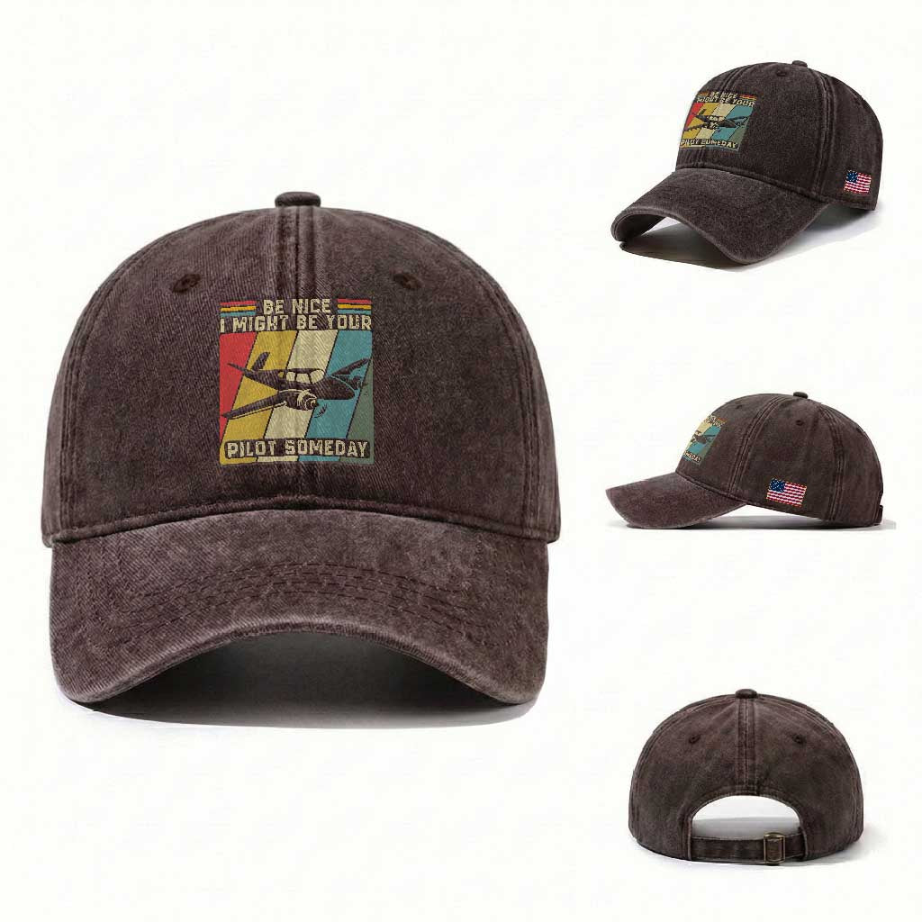 Funny Aviation Pilot Washed Cotton Baseball Cap Be Nice I Might Be Your Piolot Someday TS14 Washed Cap Universal Fit Dark Brown Print Your Wear