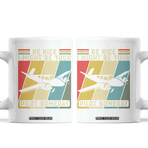 Funny Aviation Pilot Coffee Mug Be Nice I Might Be Your Piolot Someday TS14 White Print Your Wear