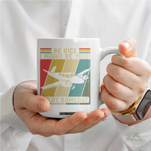 Funny Aviation Pilot Coffee Mug Be Nice I Might Be Your Piolot Someday TS14 Print Your Wear