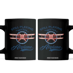 Still Playing With Airplane Coffee Mug Aviation Lover Airline Pilot TS14 Black Print Your Wear