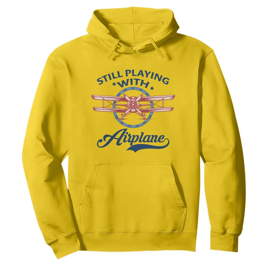 Still Playing With Airplane Hoodie Aviation Lover Airline Pilot TS14 Daisy Print Your Wear