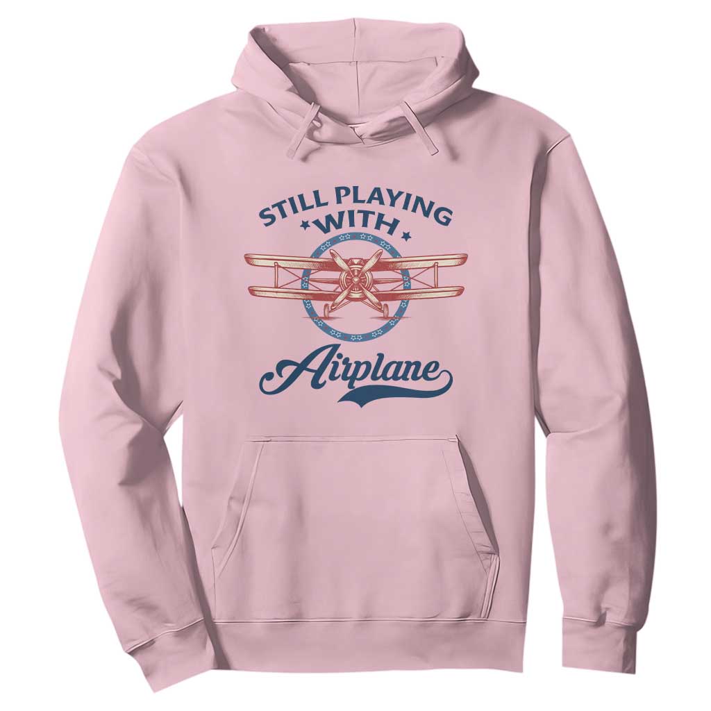 Still Playing With Airplane Hoodie Aviation Lover Airline Pilot TS14 Light Pink Print Your Wear