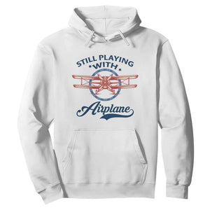 Still Playing With Airplane Hoodie Aviation Lover Airline Pilot TS14 White Print Your Wear