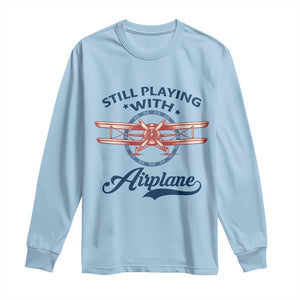 Still Playing With Airplane Long Sleeve Shirt Aviation Lover Airline Pilot TS14 Light Blue Print Your Wear