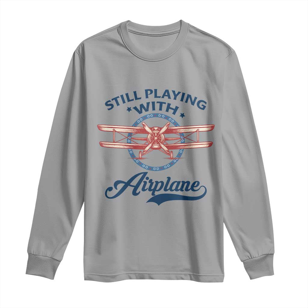Still Playing With Airplane Long Sleeve Shirt Aviation Lover Airline Pilot TS14 Sport Gray Print Your Wear