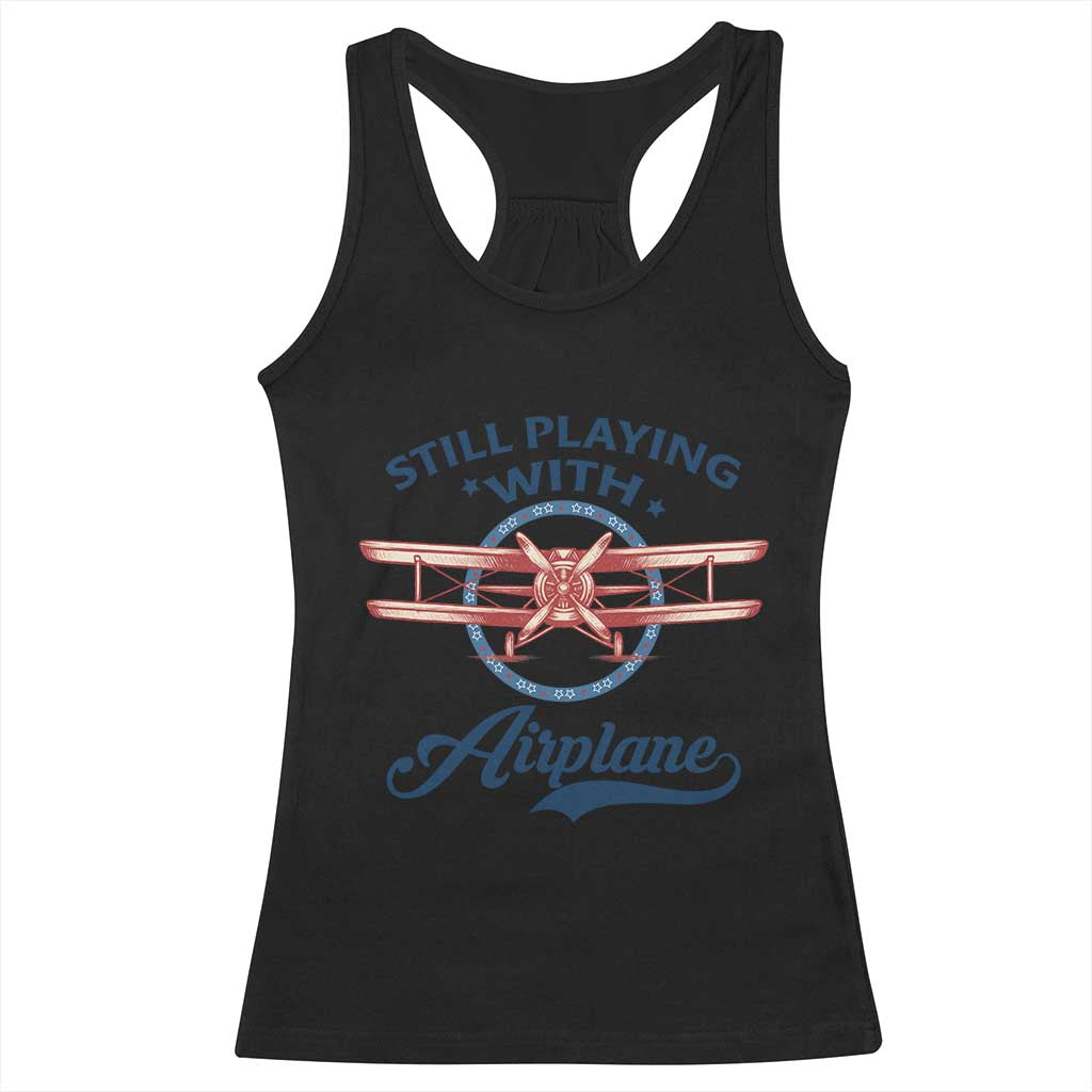 Still Playing With Airplane Racerback Tank Top Aviation Lover Airline Pilot TS14 Black Print Your Wear