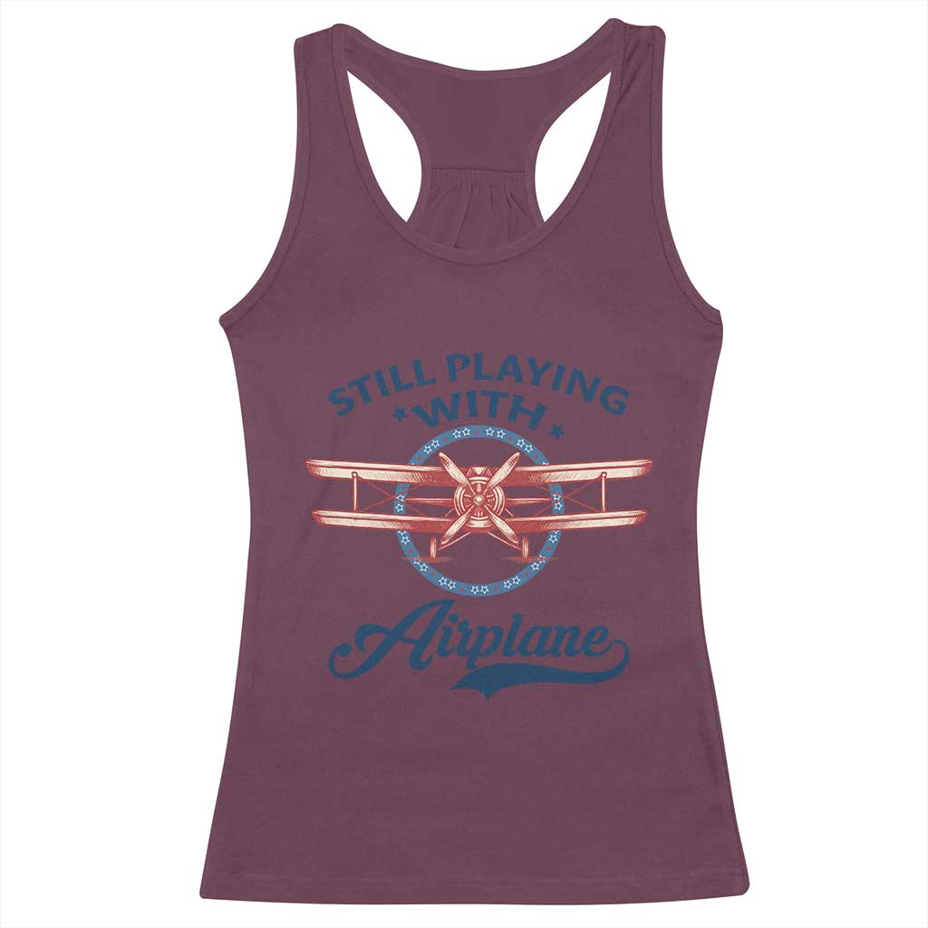 Still Playing With Airplane Racerback Tank Top Aviation Lover Airline Pilot TS14 Maroon Print Your Wear