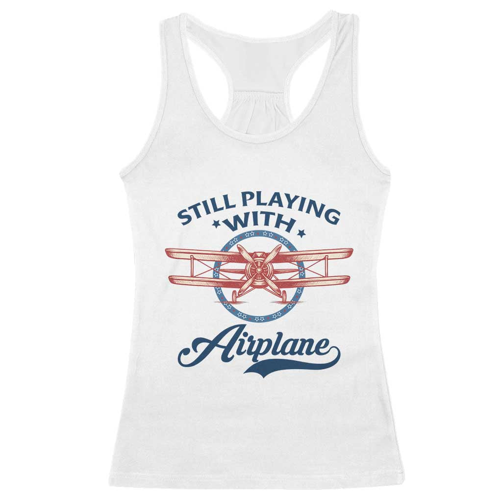 Still Playing With Airplane Racerback Tank Top Aviation Lover Airline Pilot TS14 White Print Your Wear