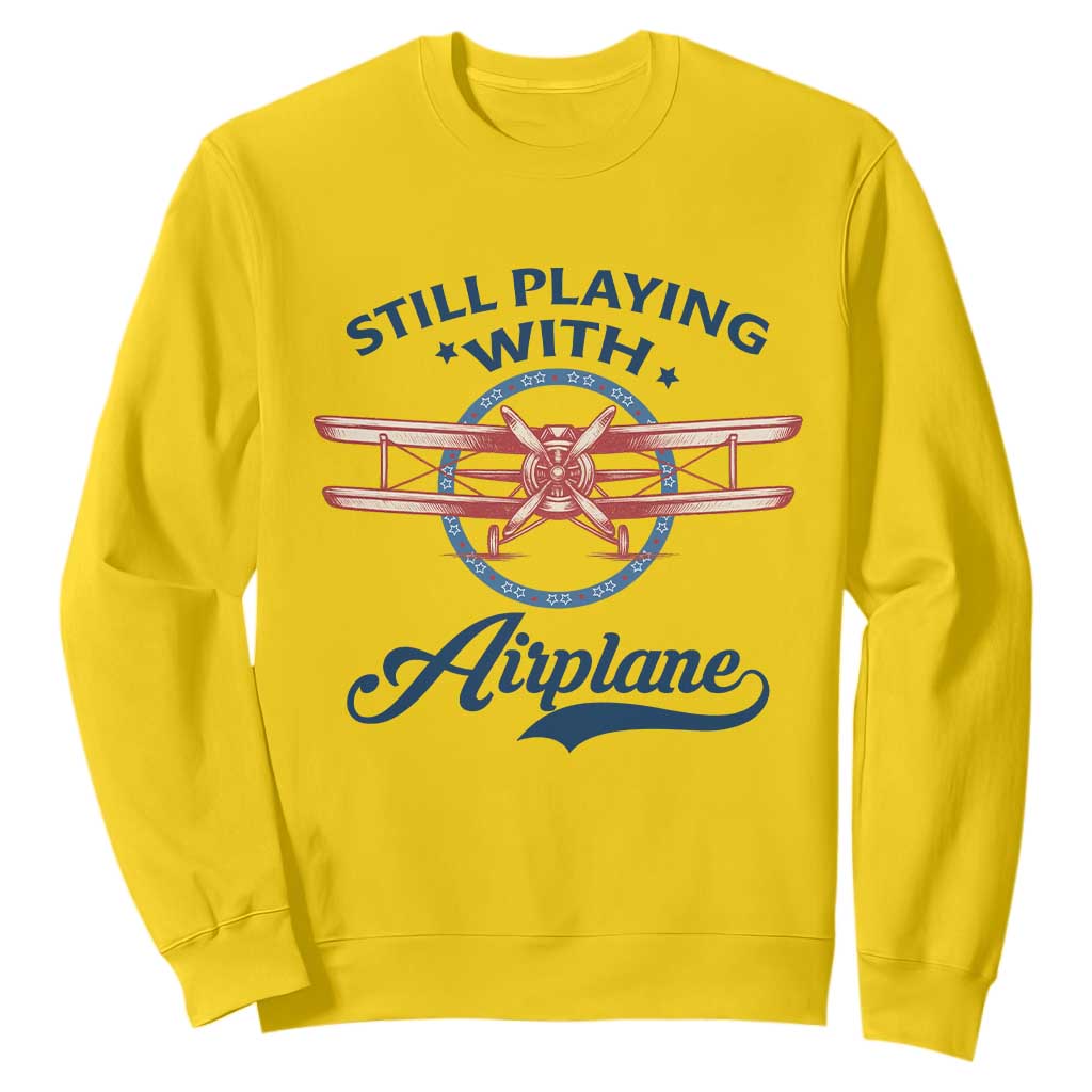 Still Playing With Airplane Sweatshirt Aviation Lover Airline Pilot TS14 Daisy Print Your Wear