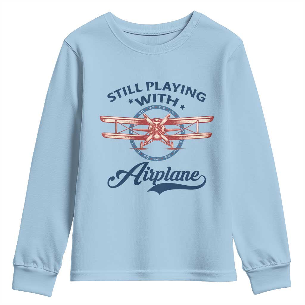 Still Playing With Airplane Youth Sweatshirt Aviation Lover Airline Pilot TS14 Light Blue Print Your Wear