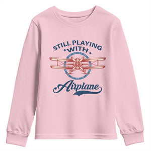 Still Playing With Airplane Youth Sweatshirt Aviation Lover Airline Pilot TS14 Light Pink Print Your Wear