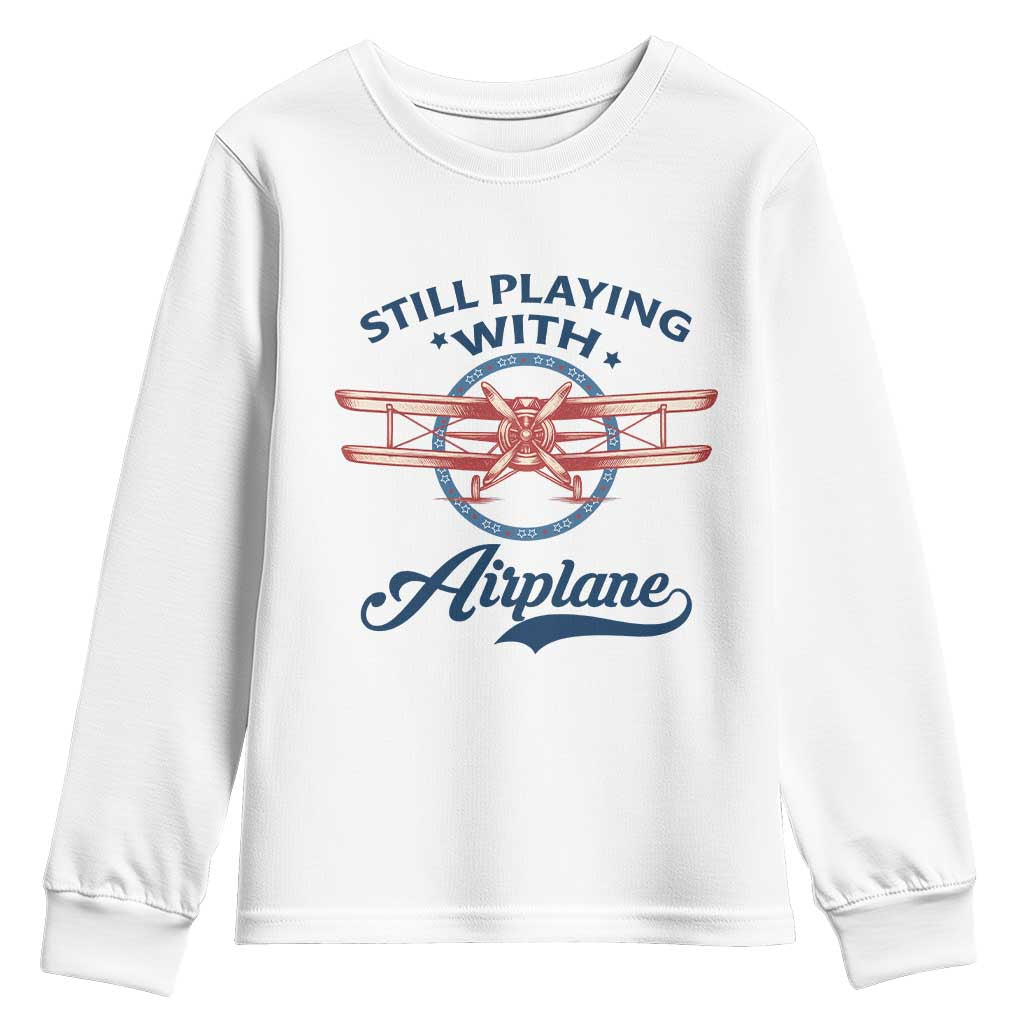 Still Playing With Airplane Youth Sweatshirt Aviation Lover Airline Pilot TS14 White Print Your Wear