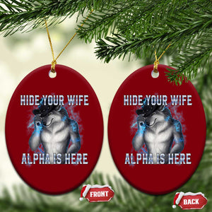 Hide Your Wife The Alpha Is Here Ceramic Ornament Funny Sarcastic Cringe Werewolf Meme TS14 Print Your Wear