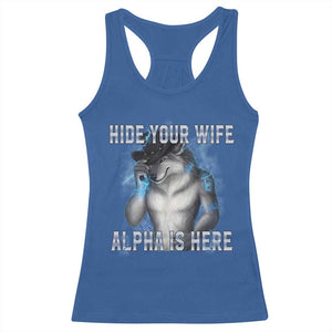 Hide Your Wife The Alpha Is Here Racerback Tank Top Funny Sarcastic Cringe Werewolf Meme TS14 Royal Blue Print Your Wear