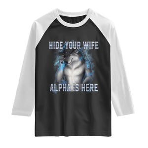 Hide Your Wife The Alpha Is Here Raglan Shirt Funny Sarcastic Cringe Werewolf Meme TS14 Black White Print Your Wear