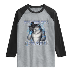 Hide Your Wife The Alpha Is Here Raglan Shirt Funny Sarcastic Cringe Werewolf Meme TS14 Heather Gray Black Print Your Wear
