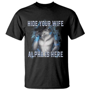 Hide Your Wife The Alpha Is Here T Shirt Funny Sarcastic Cringe Werewolf Meme TS14 Black Print Your Wear