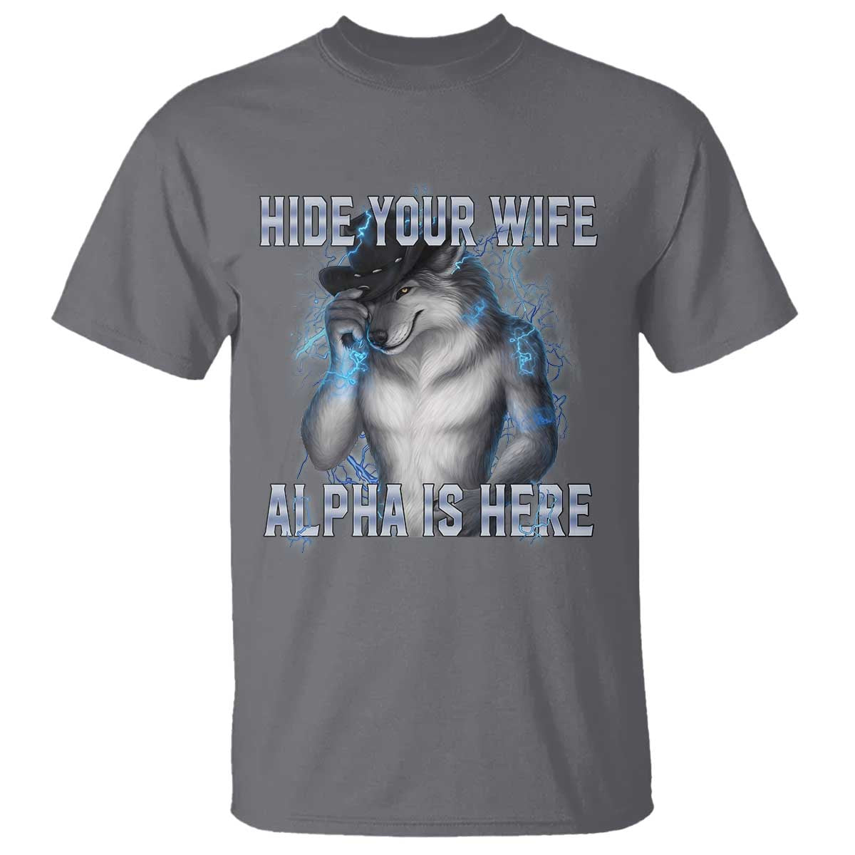 Hide Your Wife The Alpha Is Here T Shirt Funny Sarcastic Cringe Werewolf Meme TS14 Charcoal Print Your Wear
